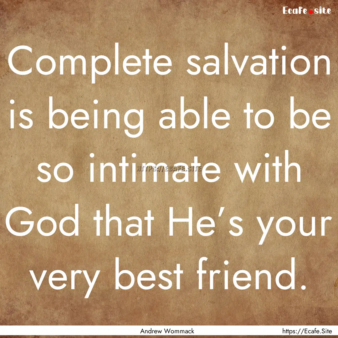 Complete salvation is being able to be so.... : Quote by Andrew Wommack