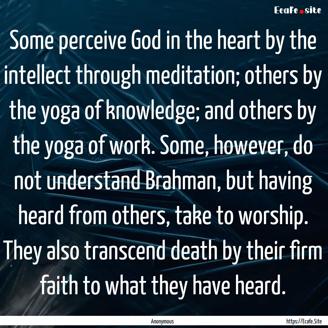 Some perceive God in the heart by the intellect.... : Quote by Anonymous