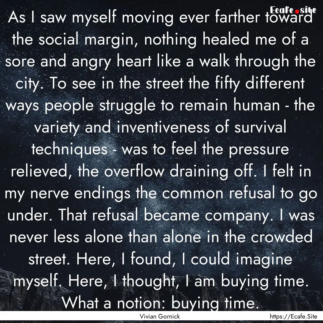 As I saw myself moving ever farther toward.... : Quote by Vivian Gornick