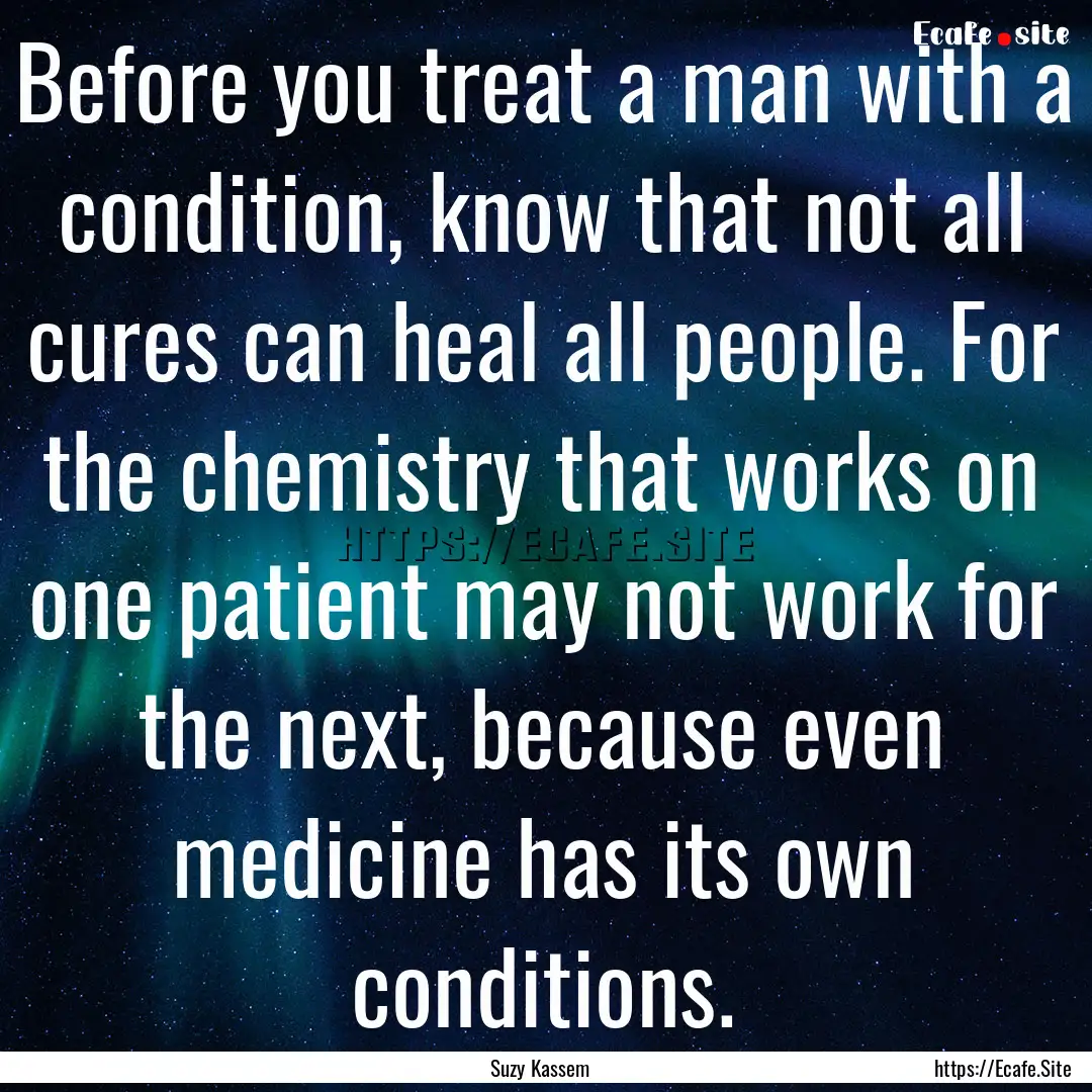 Before you treat a man with a condition,.... : Quote by Suzy Kassem