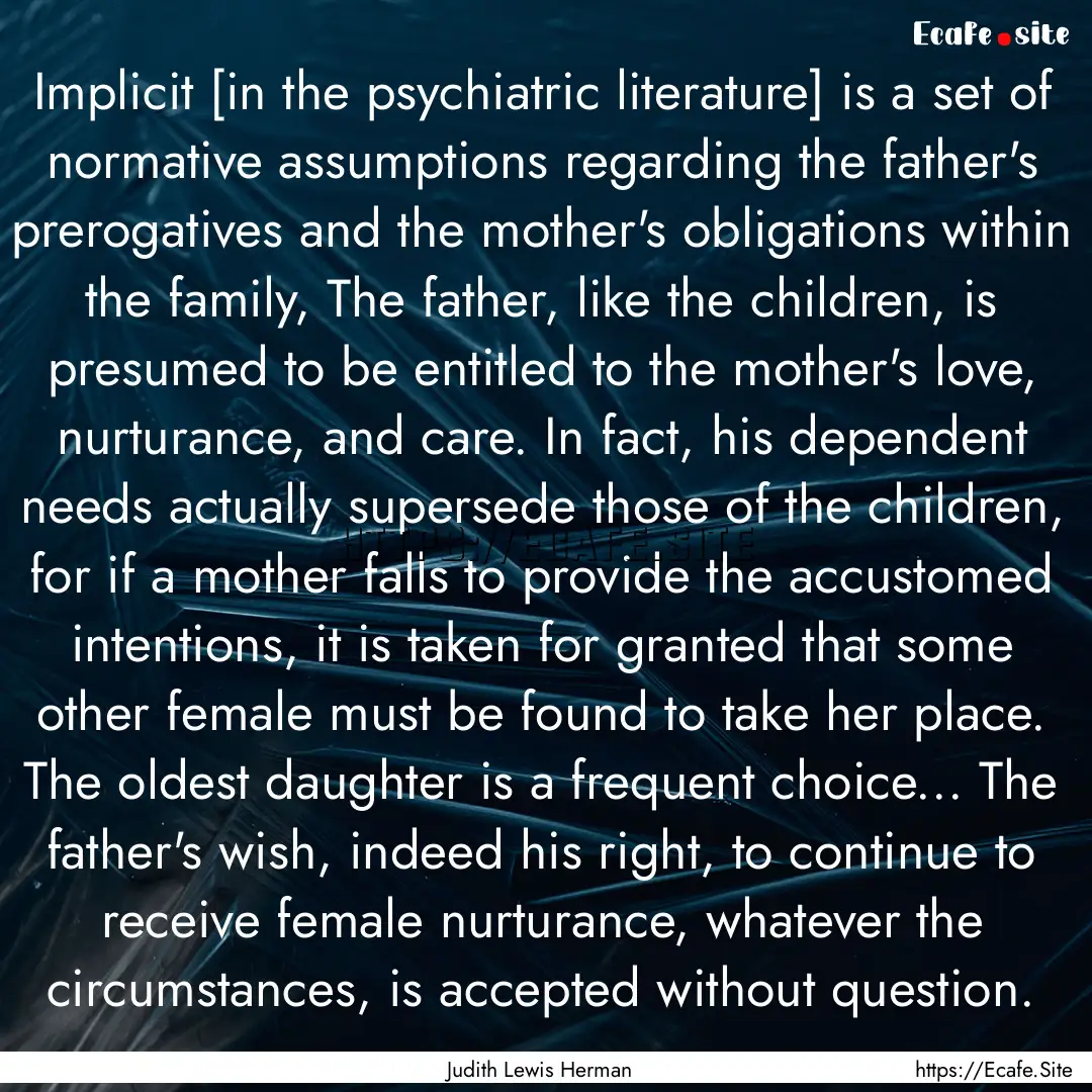 Implicit [in the psychiatric literature].... : Quote by Judith Lewis Herman