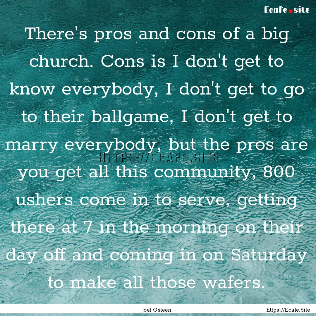 There's pros and cons of a big church. Cons.... : Quote by Joel Osteen