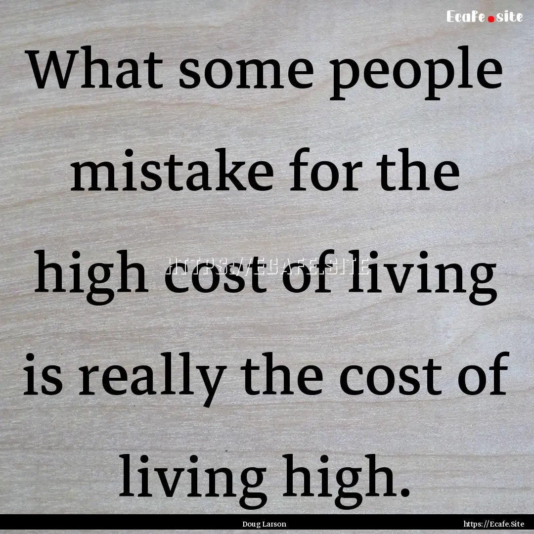 What some people mistake for the high cost.... : Quote by Doug Larson