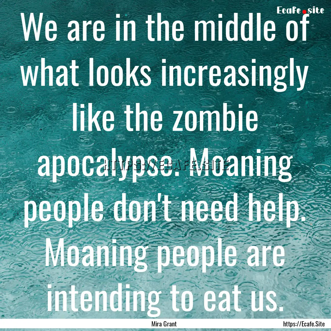 We are in the middle of what looks increasingly.... : Quote by Mira Grant