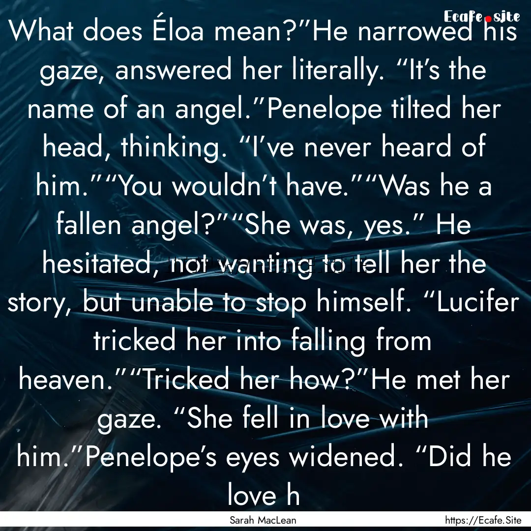 What does Éloa mean?”He narrowed his gaze,.... : Quote by Sarah MacLean