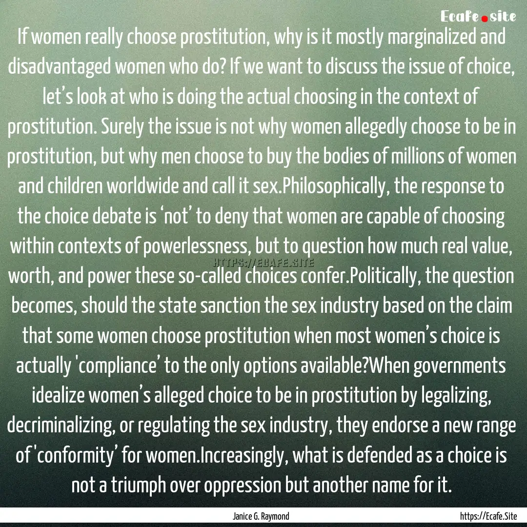 If women really choose prostitution, why.... : Quote by Janice G. Raymond