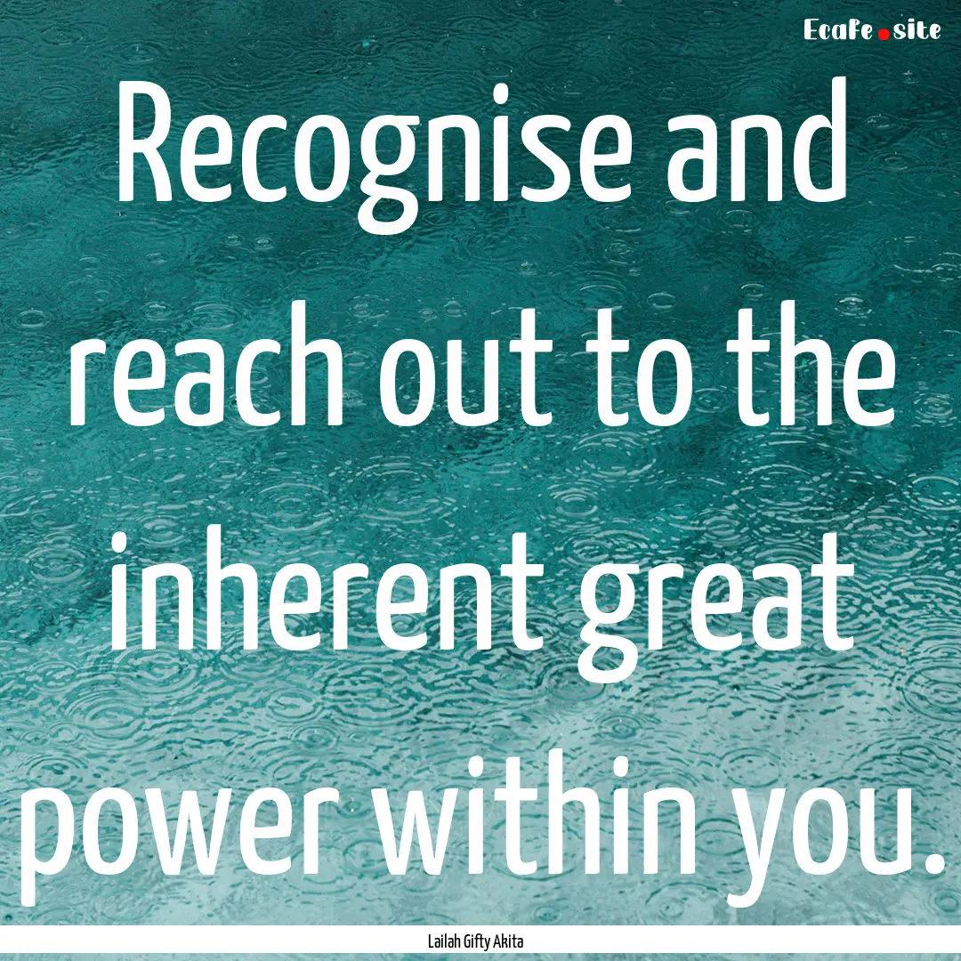 Recognise and reach out to the inherent great.... : Quote by Lailah Gifty Akita