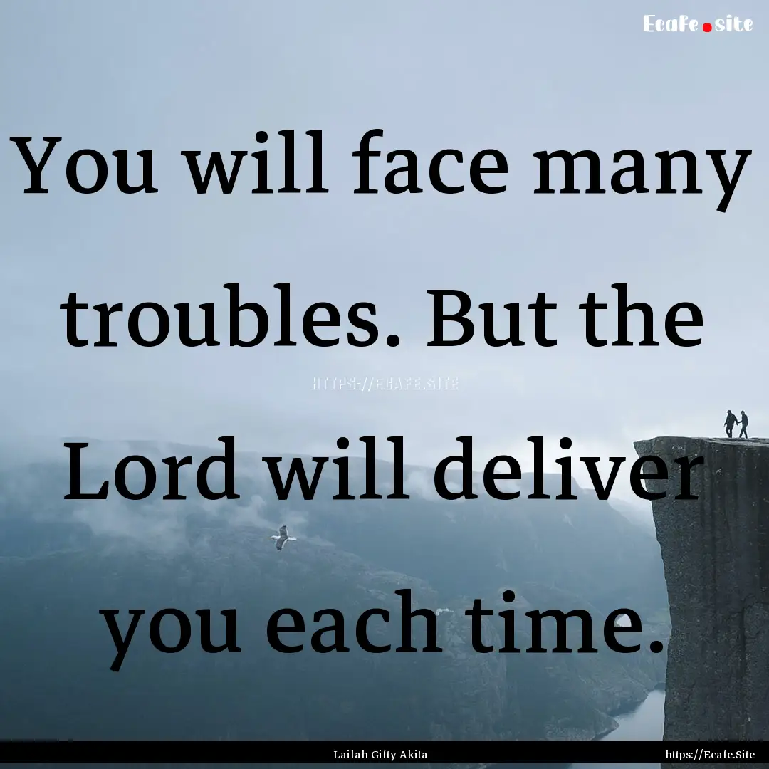 You will face many troubles. But the Lord.... : Quote by Lailah Gifty Akita