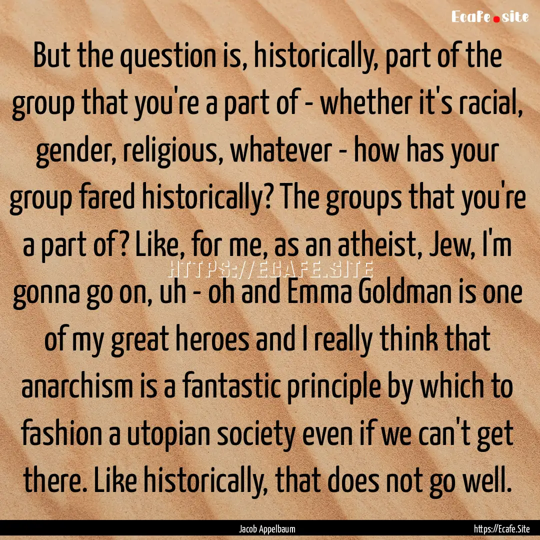 But the question is, historically, part of.... : Quote by Jacob Appelbaum