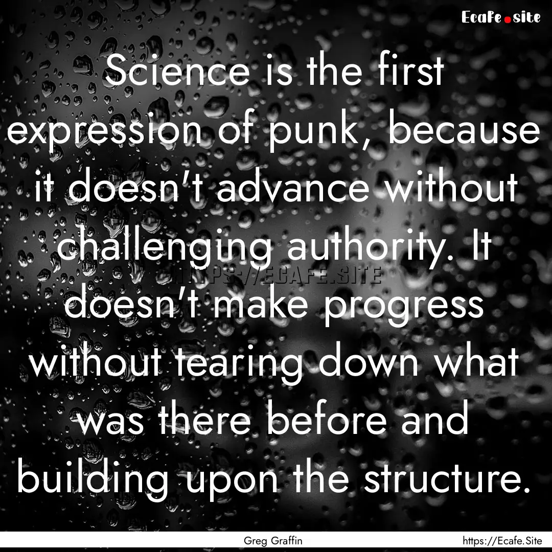 Science is the first expression of punk,.... : Quote by Greg Graffin