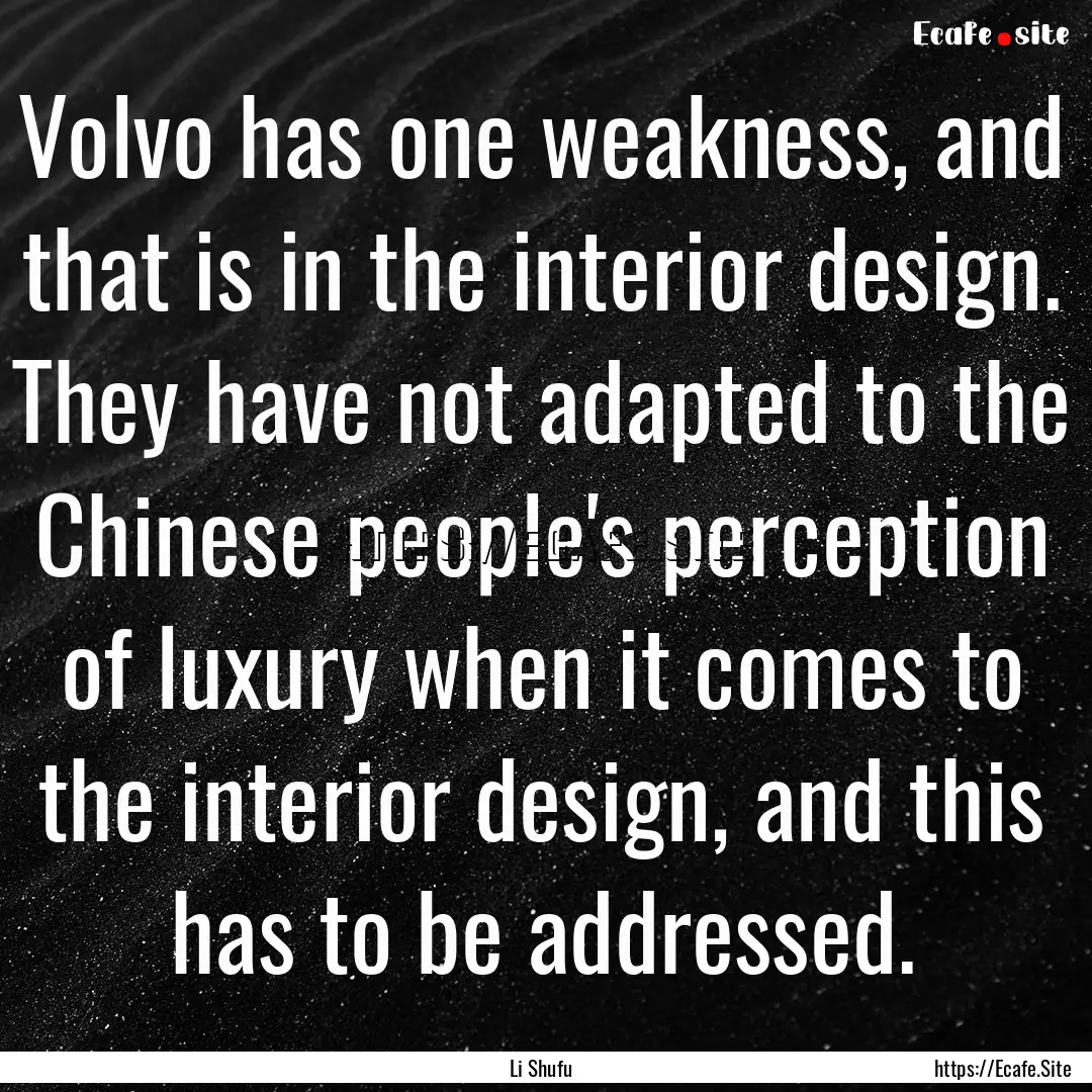 Volvo has one weakness, and that is in the.... : Quote by Li Shufu