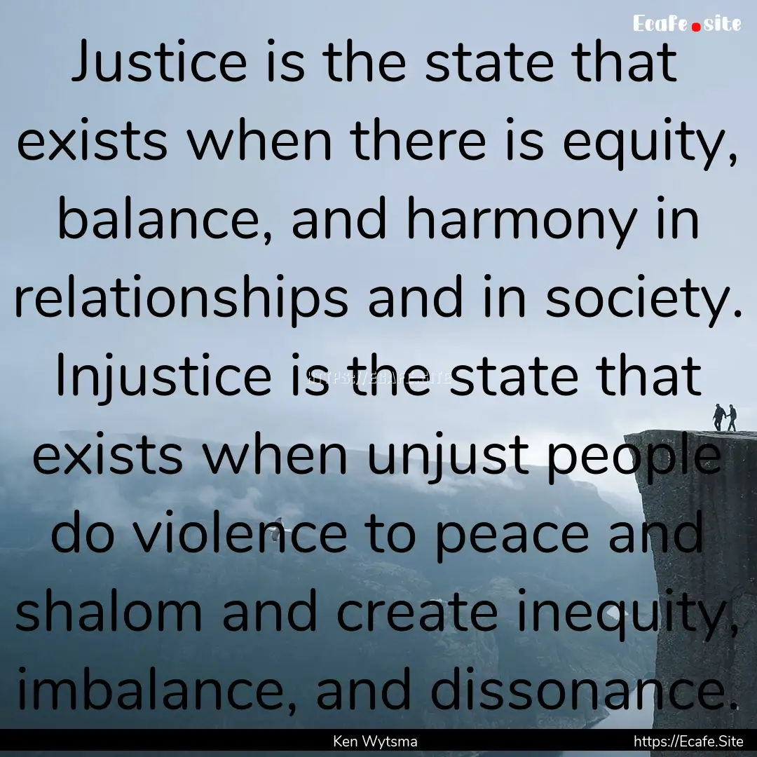 Justice is the state that exists when there.... : Quote by Ken Wytsma