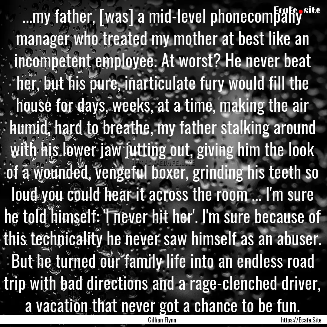 ...my father, [was] a mid-level phonecompany.... : Quote by Gillian Flynn