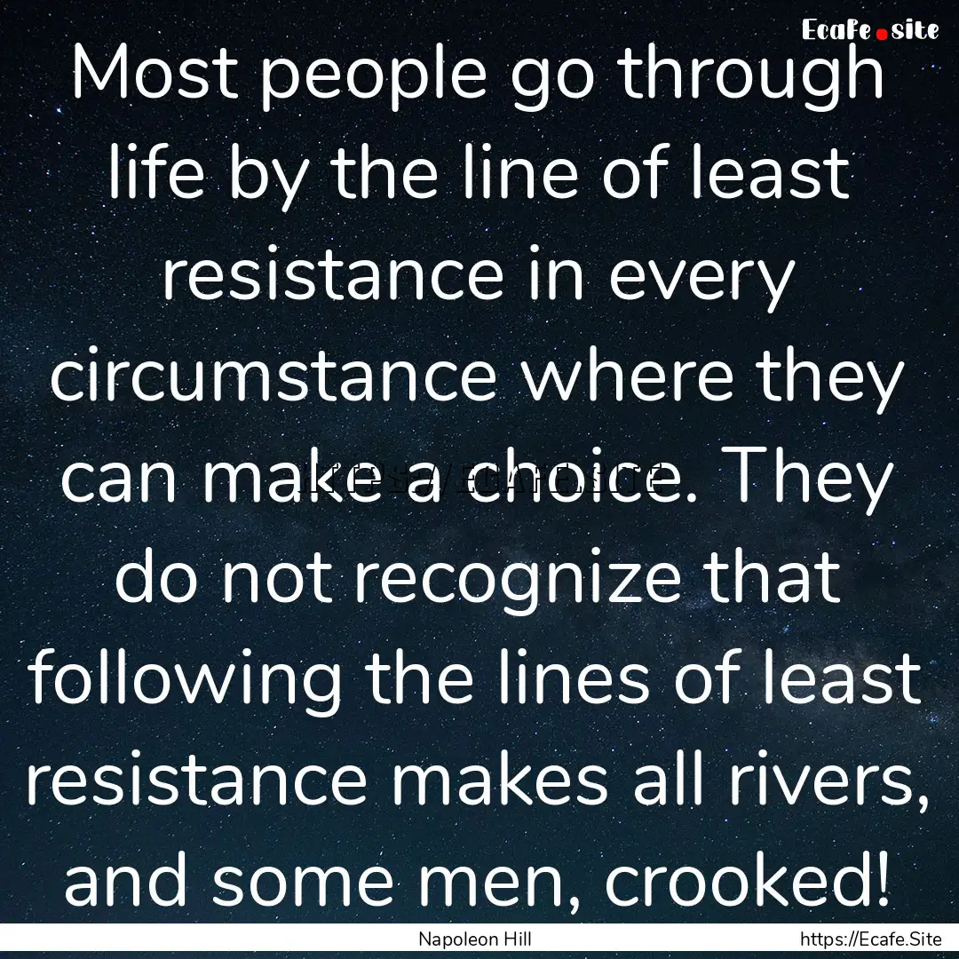 Most people go through life by the line of.... : Quote by Napoleon Hill