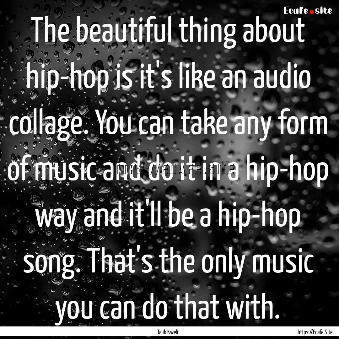 The beautiful thing about hip-hop is it's.... : Quote by Talib Kweli