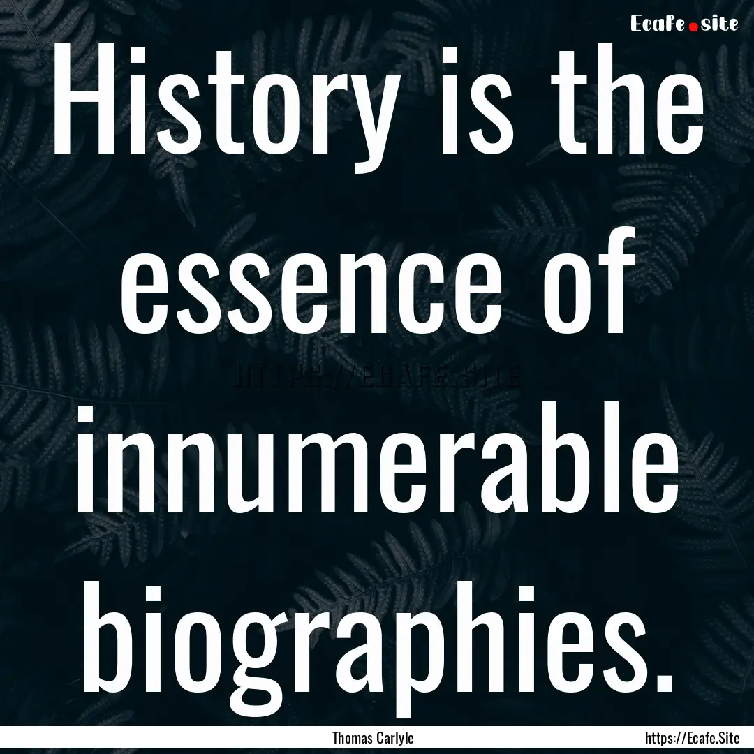 History is the essence of innumerable biographies..... : Quote by Thomas Carlyle