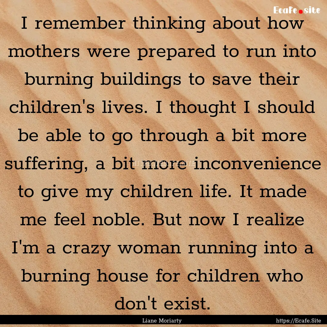 I remember thinking about how mothers were.... : Quote by Liane Moriarty