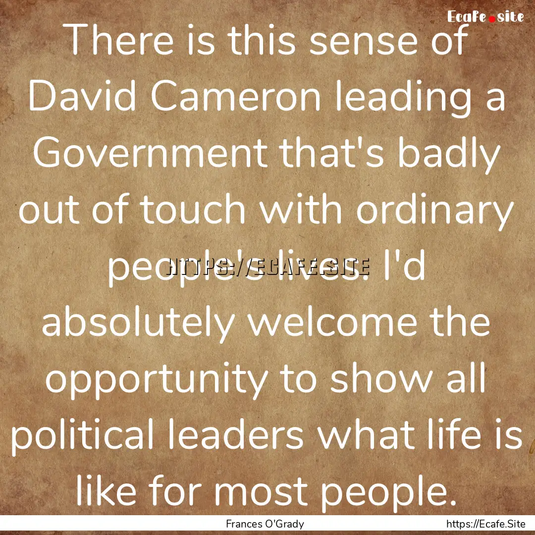 There is this sense of David Cameron leading.... : Quote by Frances O'Grady