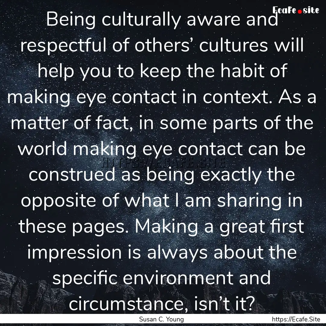 Being culturally aware and respectful of.... : Quote by Susan C. Young