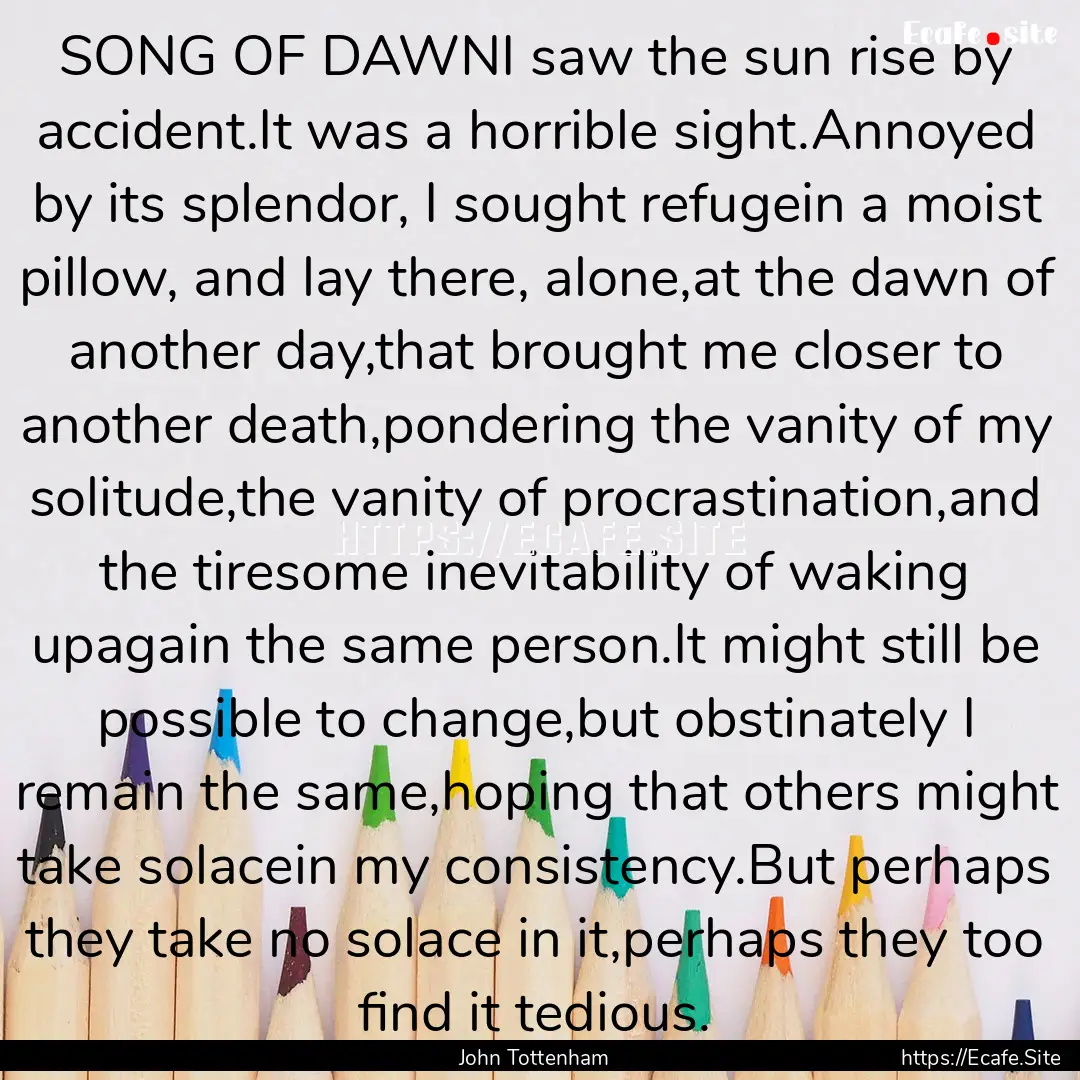 SONG OF DAWNI saw the sun rise by accident.It.... : Quote by John Tottenham