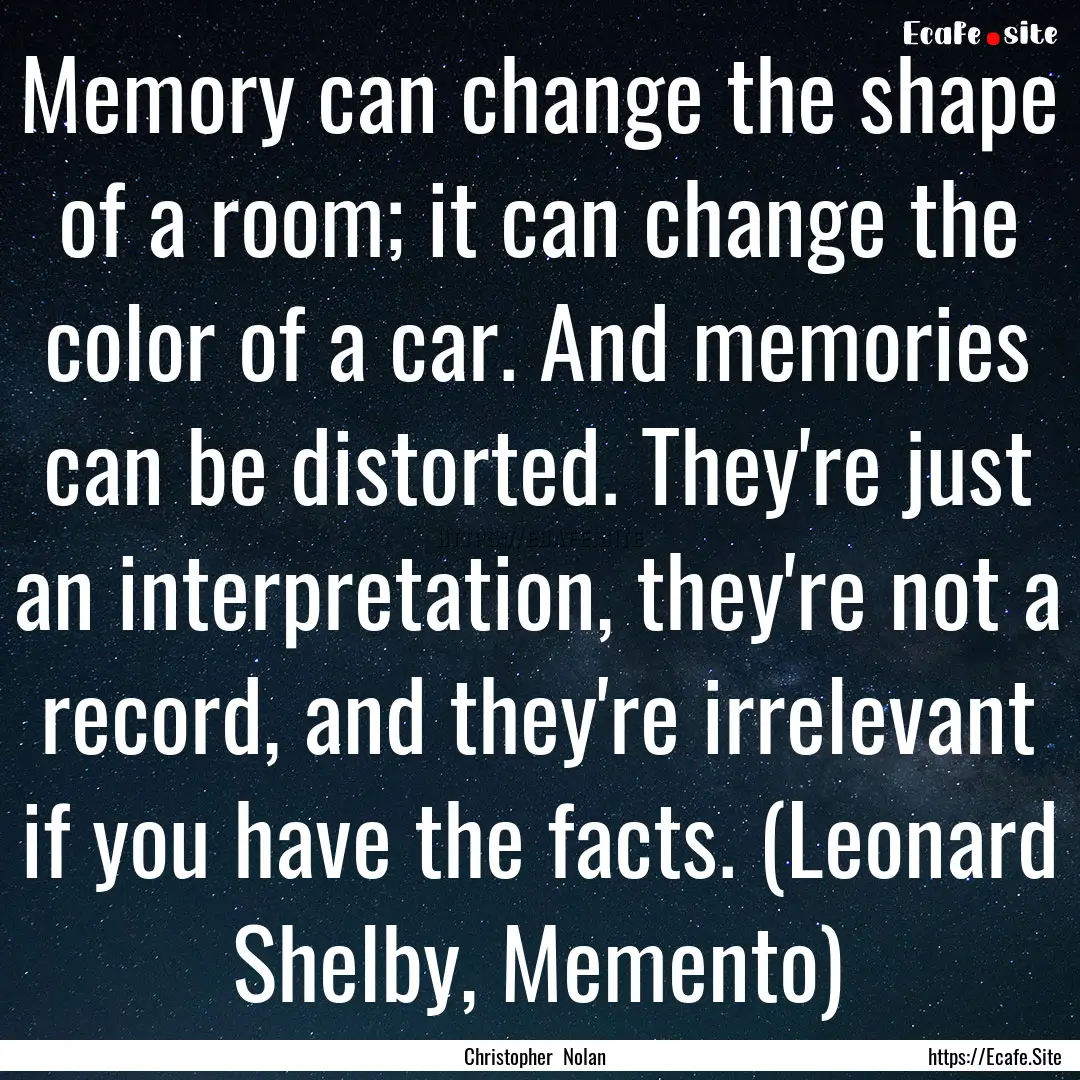 Memory can change the shape of a room; it.... : Quote by Christopher Nolan