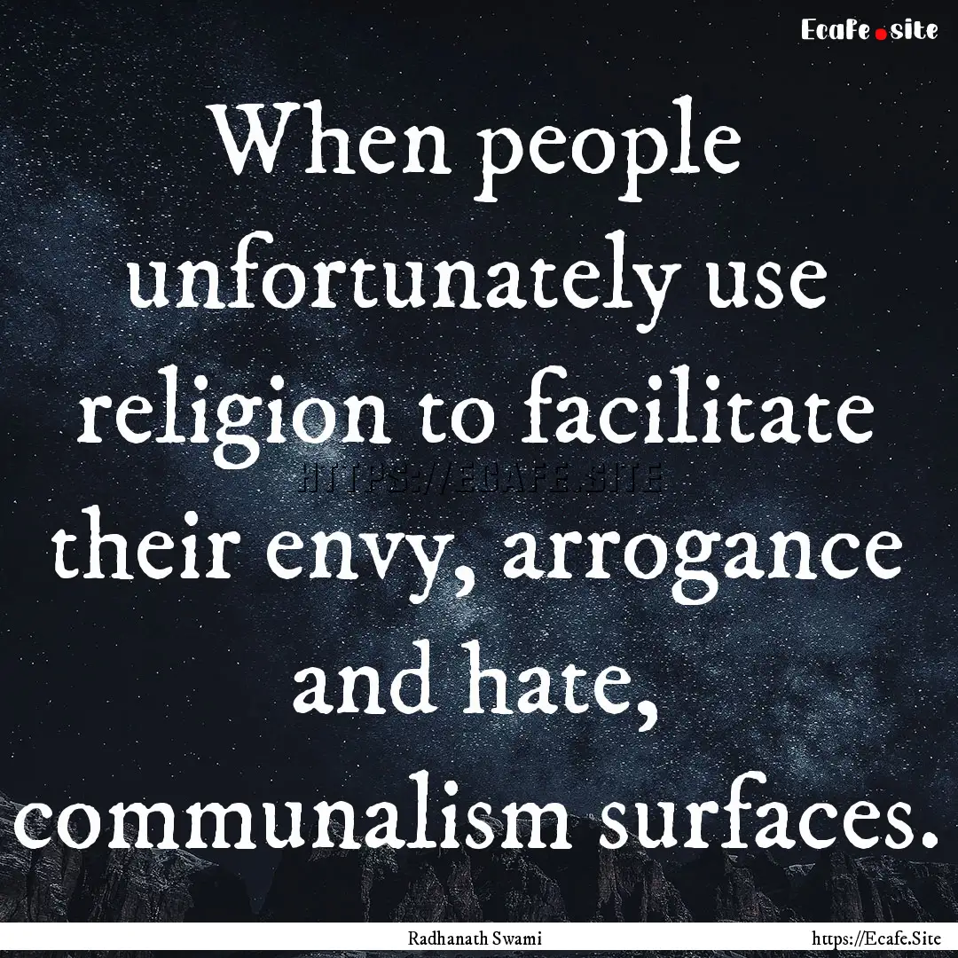 When people unfortunately use religion to.... : Quote by Radhanath Swami