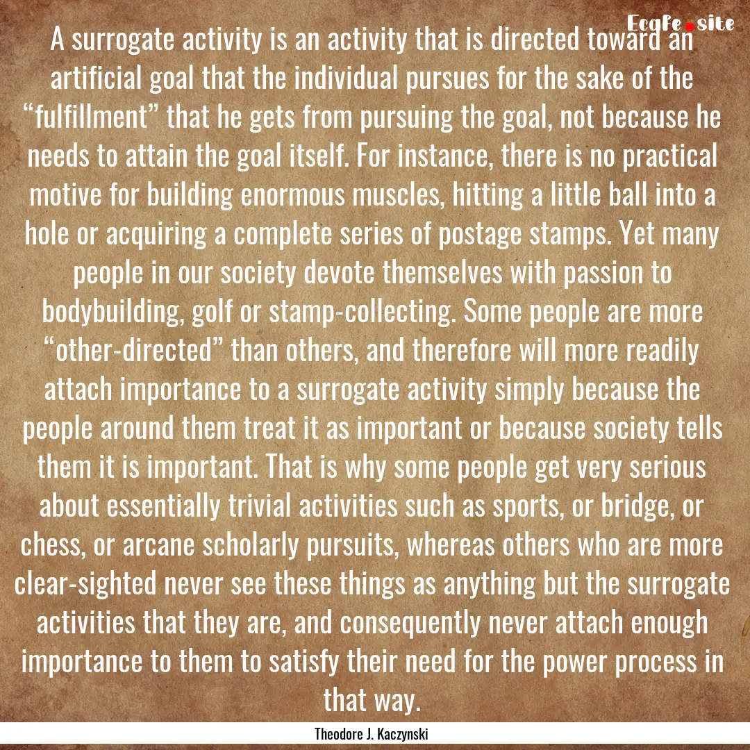 A surrogate activity is an activity that.... : Quote by Theodore J. Kaczynski