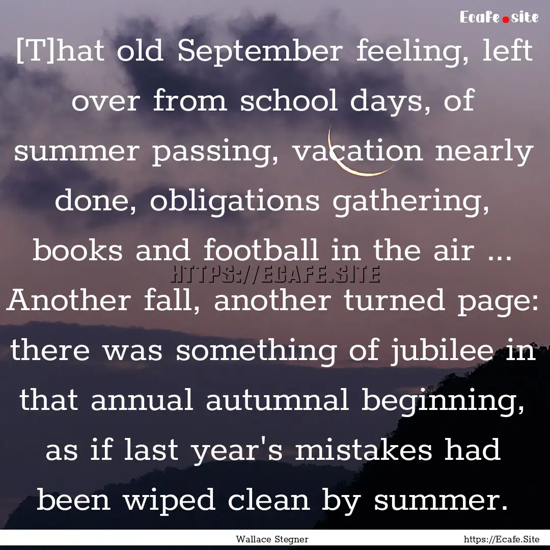 [T]hat old September feeling, left over from.... : Quote by Wallace Stegner