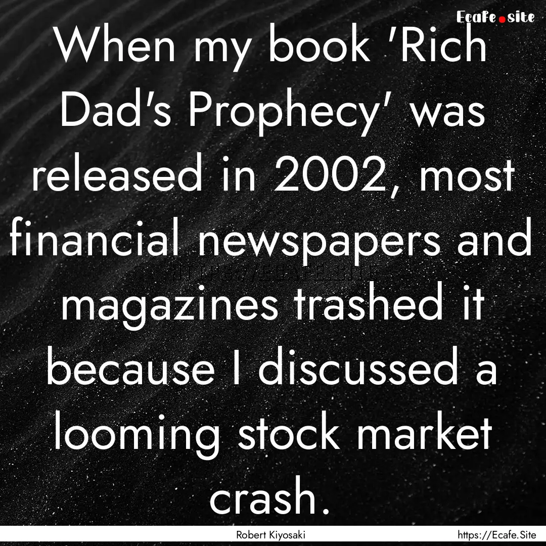 When my book 'Rich Dad's Prophecy' was released.... : Quote by Robert Kiyosaki