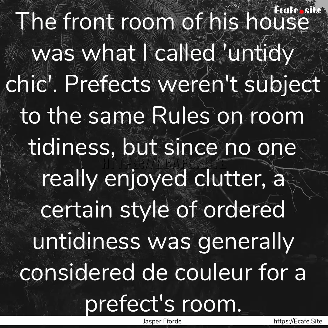 The front room of his house was what I called.... : Quote by Jasper Fforde