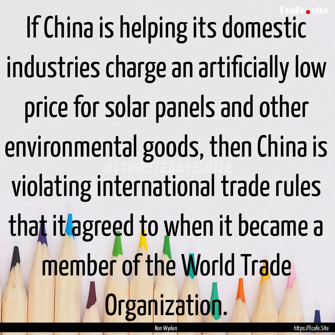 If China is helping its domestic industries.... : Quote by Ron Wyden