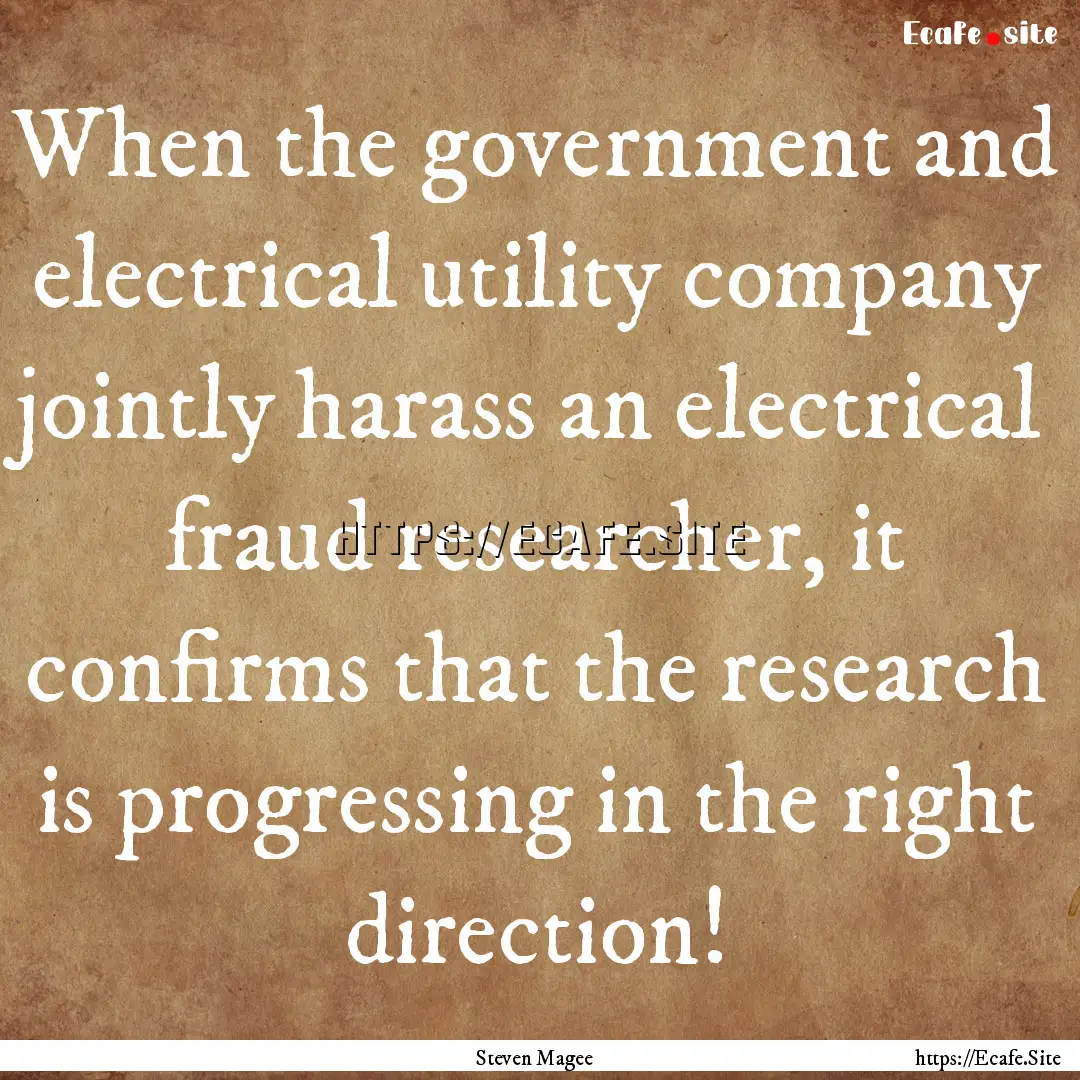 When the government and electrical utility.... : Quote by Steven Magee