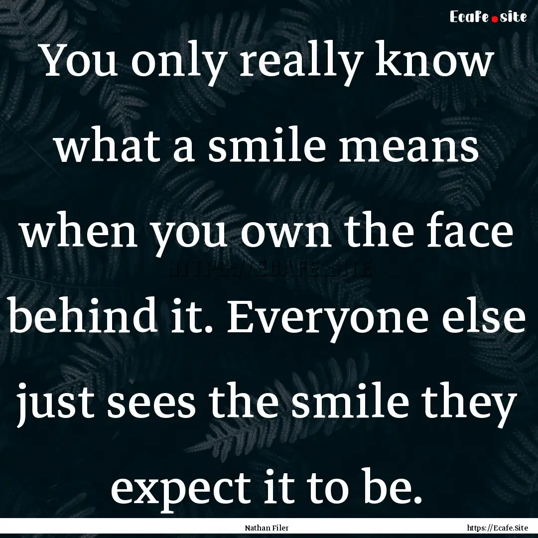 You only really know what a smile means when.... : Quote by Nathan Filer