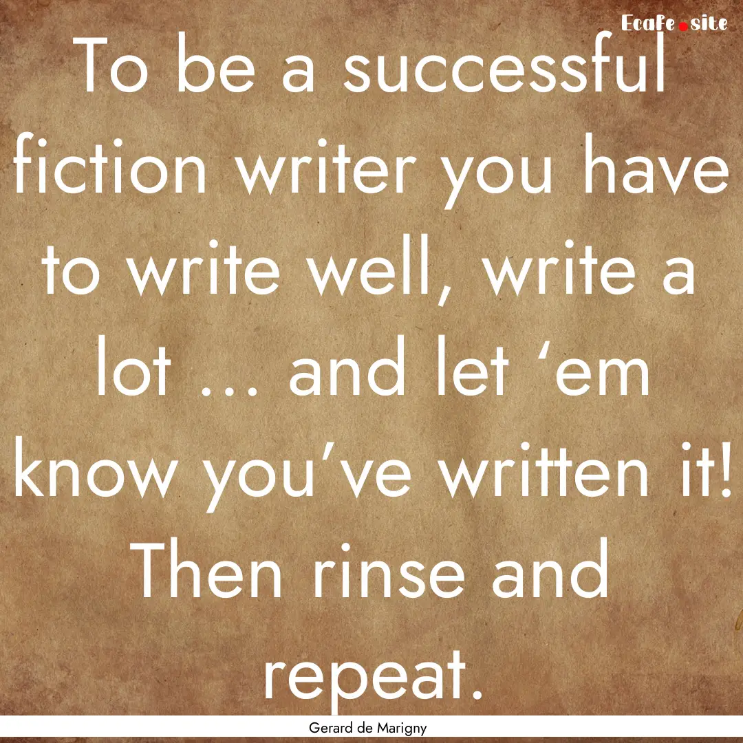 To be a successful fiction writer you have.... : Quote by Gerard de Marigny