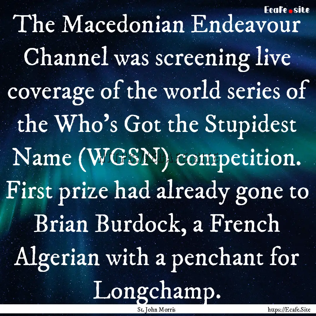 The Macedonian Endeavour Channel was screening.... : Quote by St. John Morris