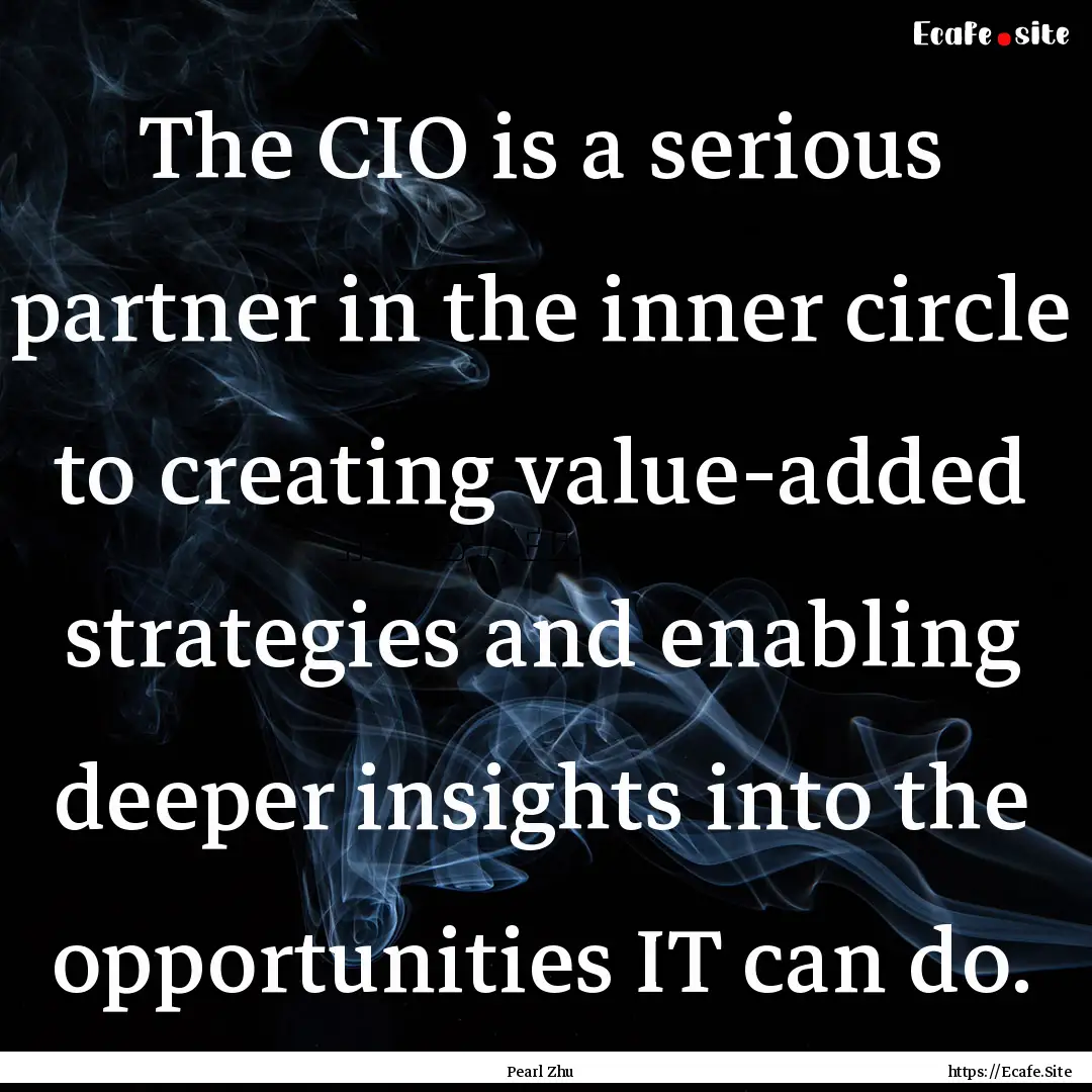 The CIO is a serious partner in the inner.... : Quote by Pearl Zhu