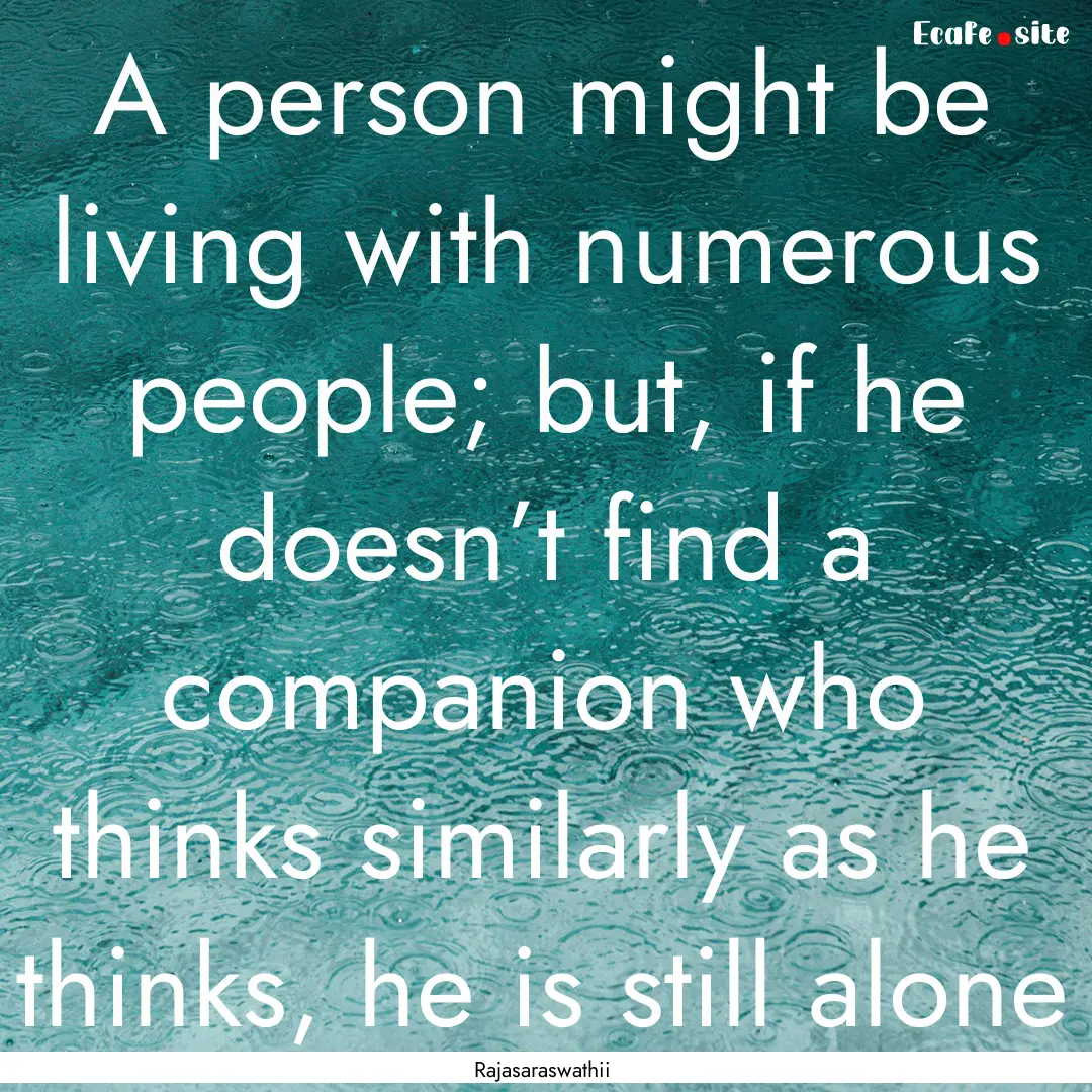 A person might be living with numerous people;.... : Quote by Rajasaraswathii