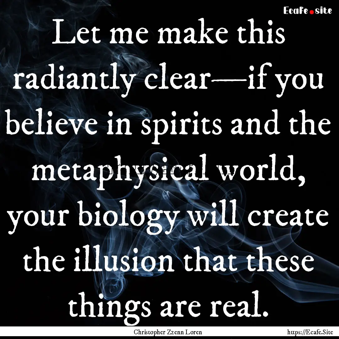 Let me make this radiantly clear—if you.... : Quote by Christopher Zzenn Loren