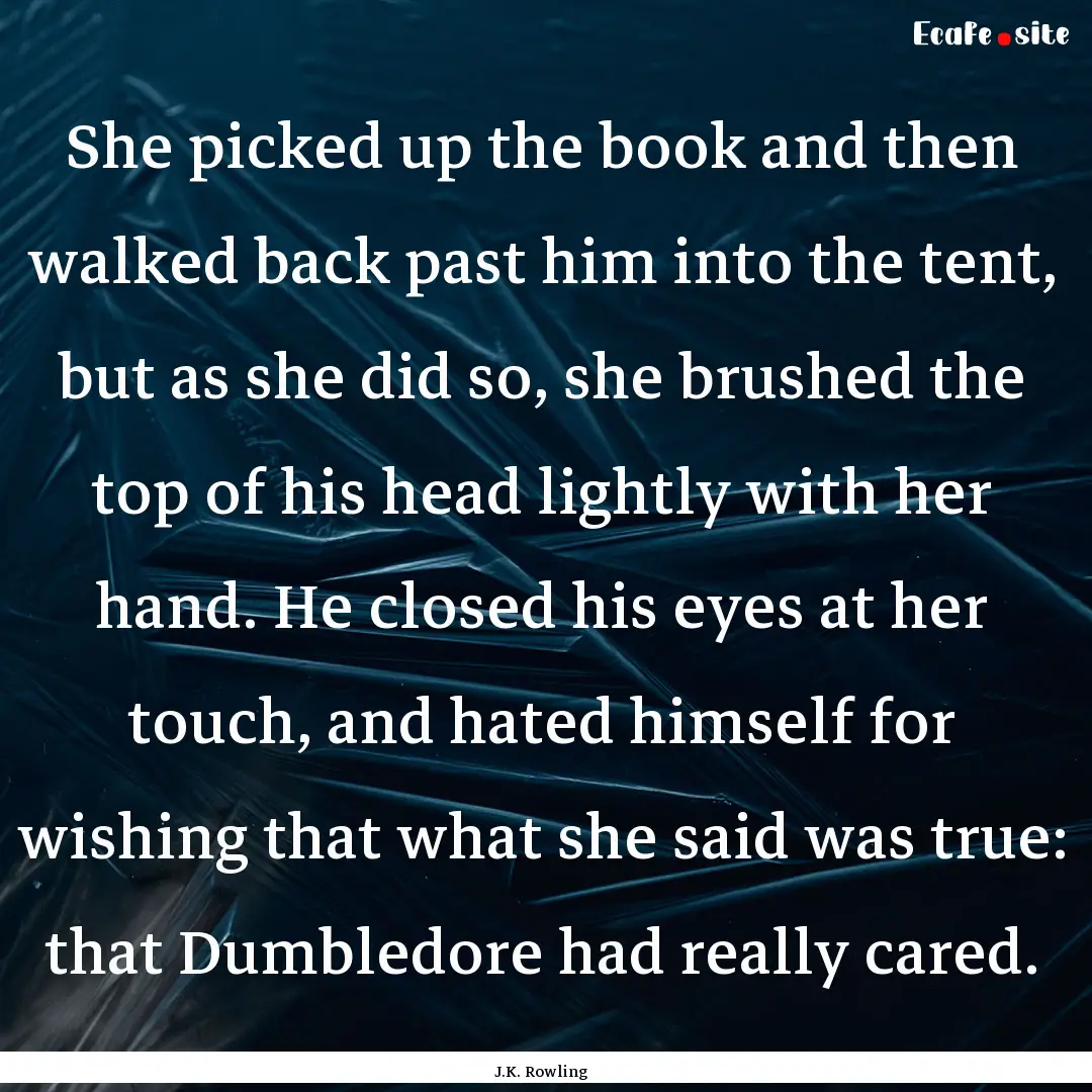 She picked up the book and then walked back.... : Quote by J.K. Rowling