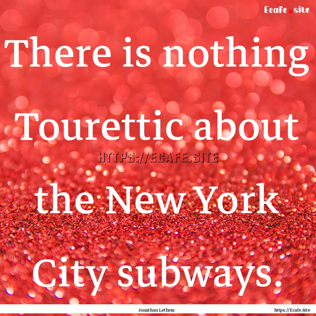 There is nothing Tourettic about the New.... : Quote by Jonathan Lethem