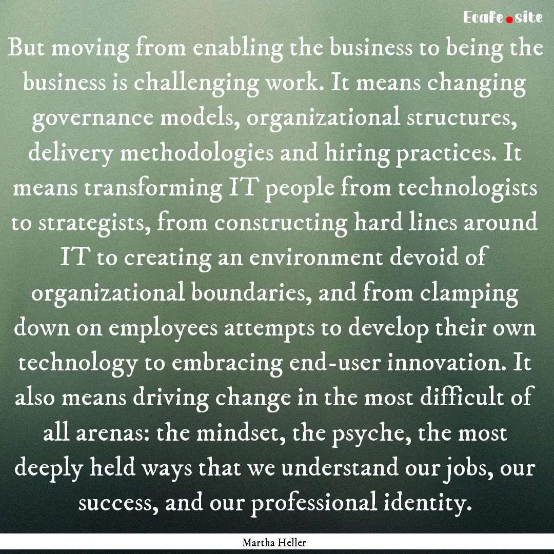 But moving from enabling the business to.... : Quote by Martha Heller