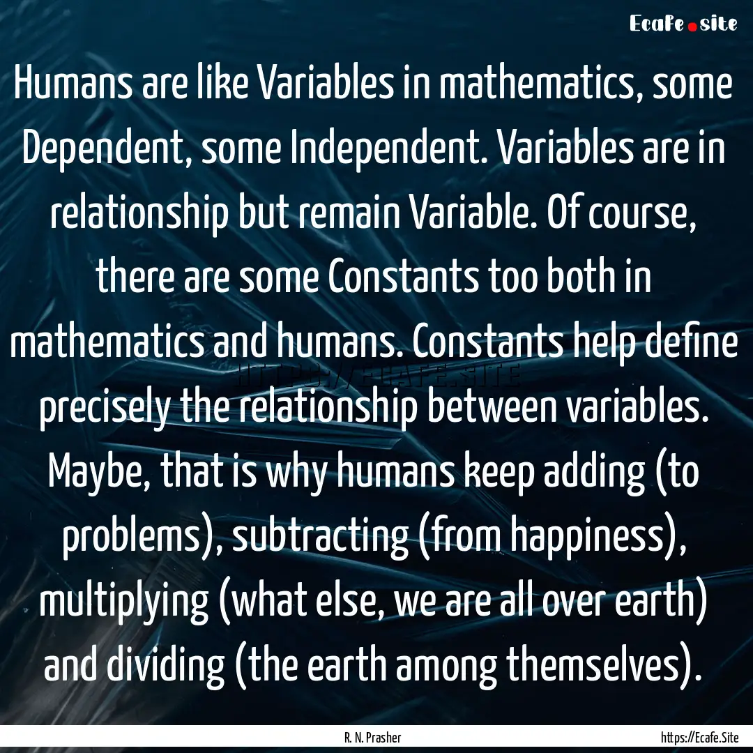 Humans are like Variables in mathematics,.... : Quote by R. N. Prasher