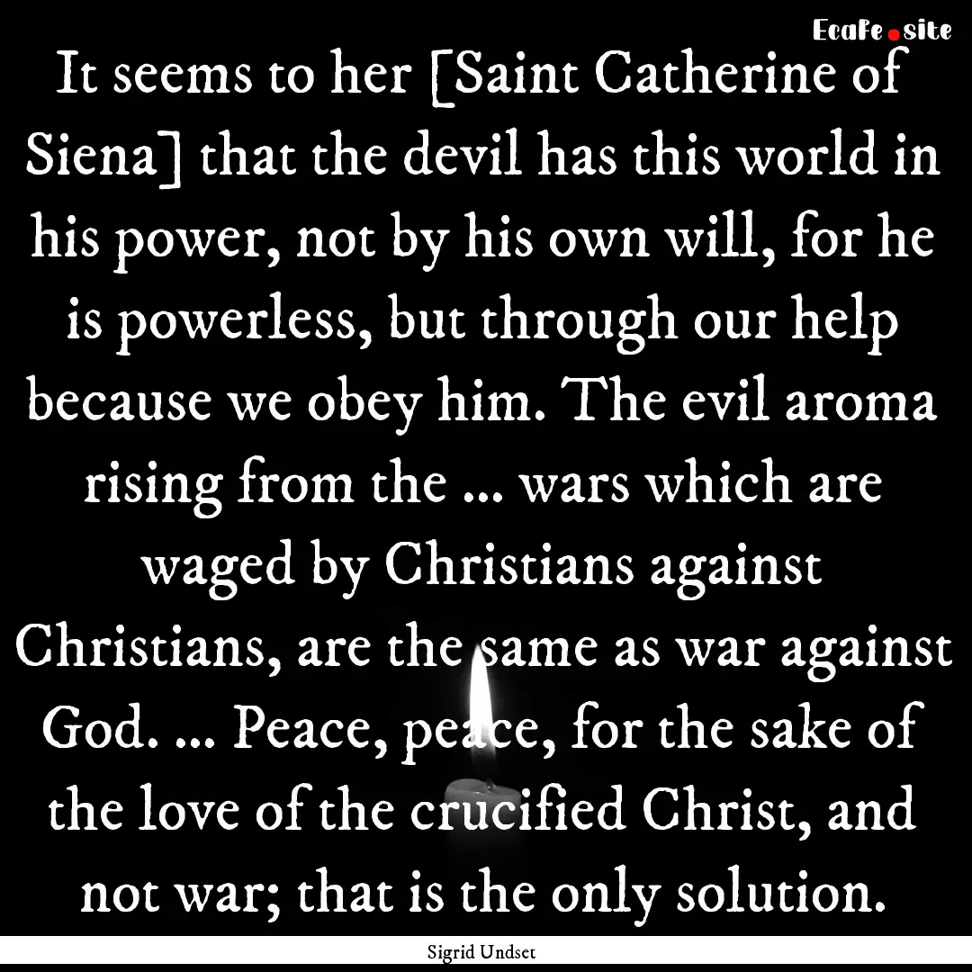 It seems to her [Saint Catherine of Siena].... : Quote by Sigrid Undset