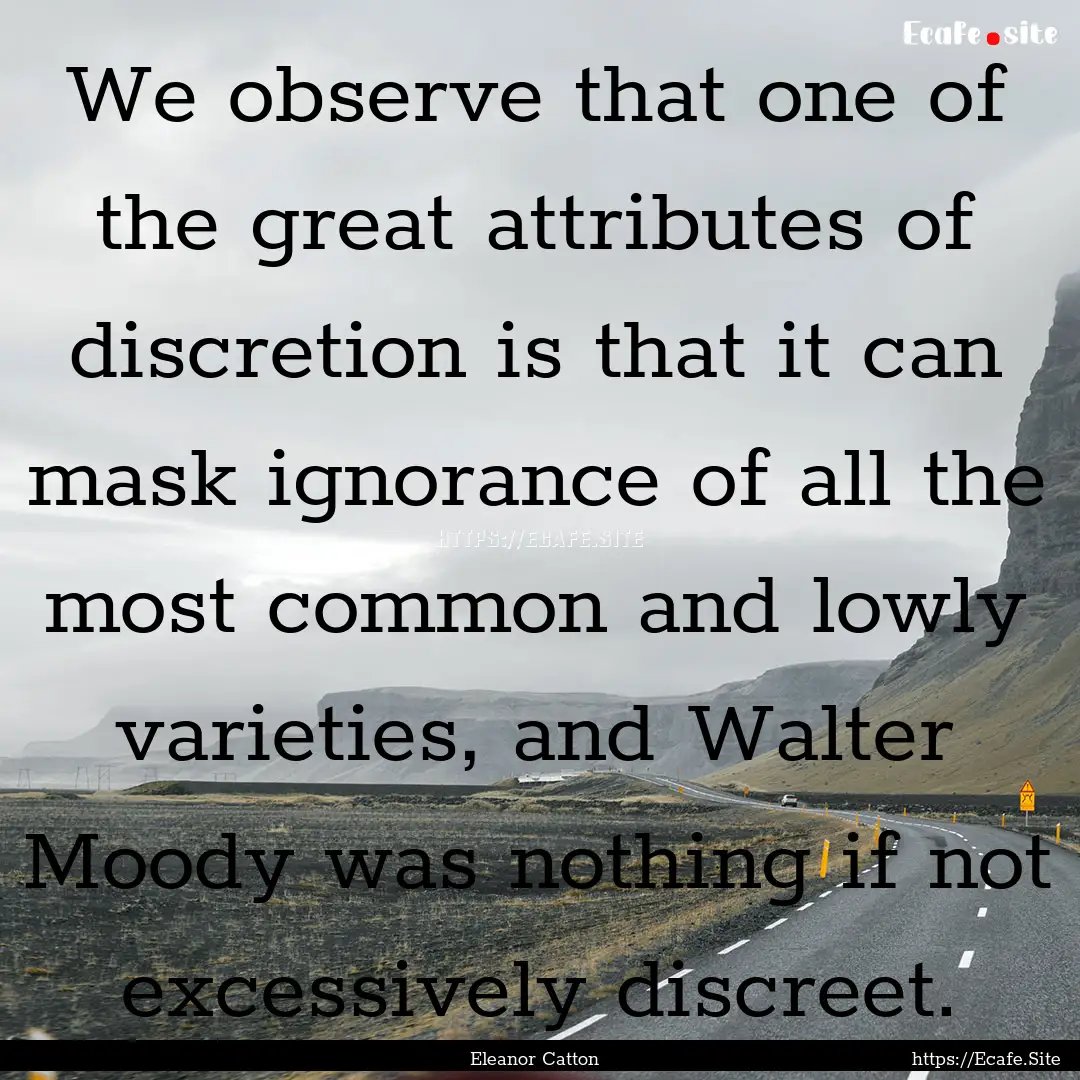 We observe that one of the great attributes.... : Quote by Eleanor Catton