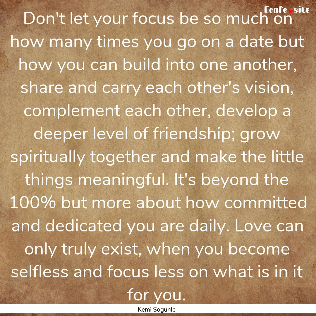 Don't let your focus be so much on how many.... : Quote by Kemi Sogunle