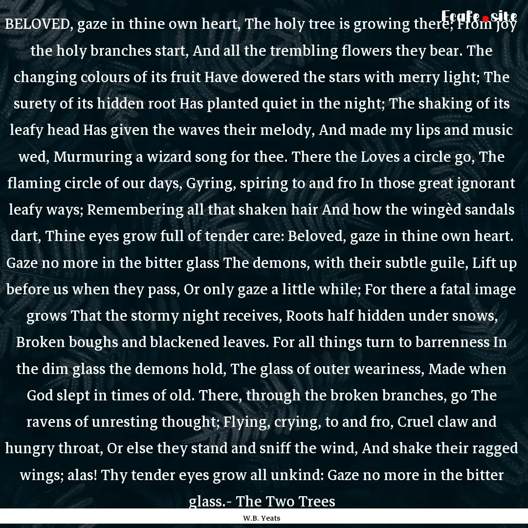 BELOVED, gaze in thine own heart, The holy.... : Quote by W.B. Yeats