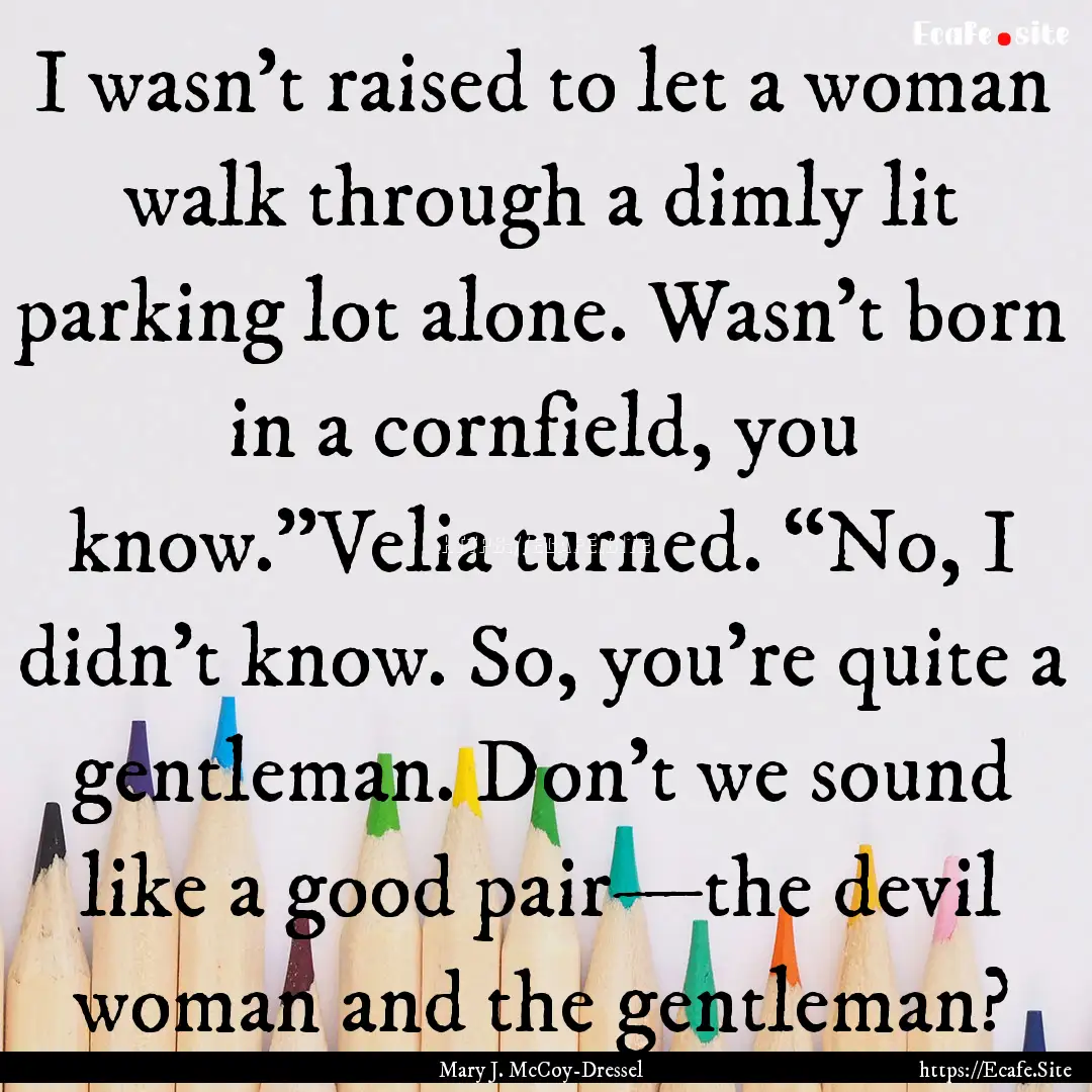 I wasn't raised to let a woman walk through.... : Quote by Mary J. McCoy-Dressel