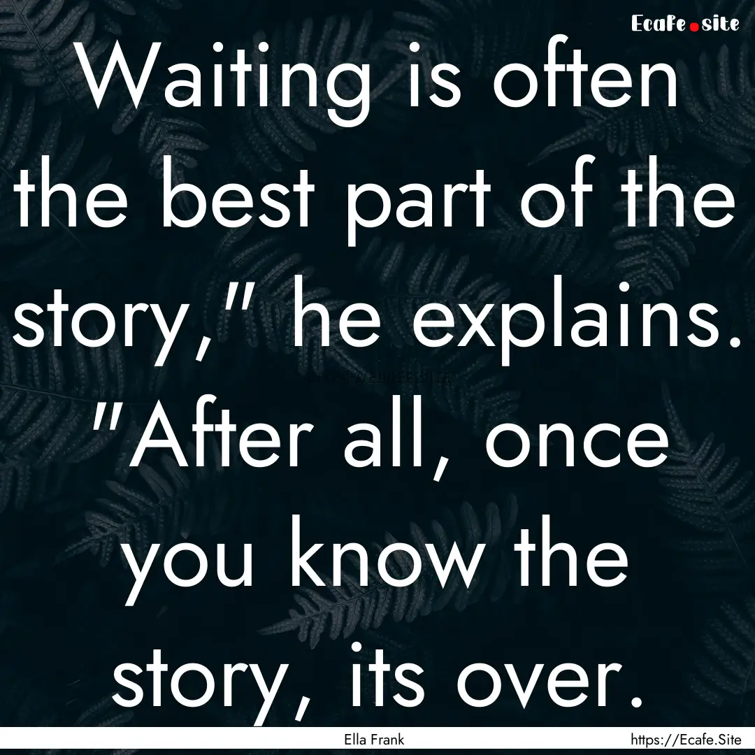 Waiting is often the best part of the story,