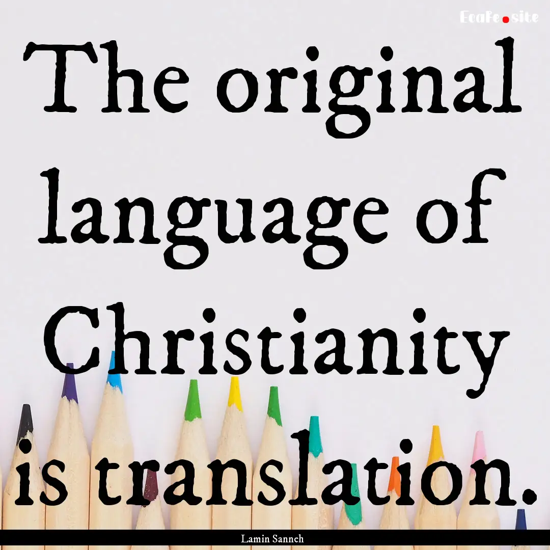 The original language of Christianity is.... : Quote by Lamin Sanneh