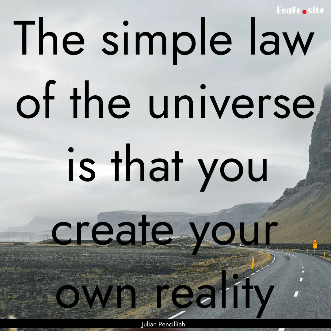 The simple law of the universe is that you.... : Quote by Julian Pencilliah